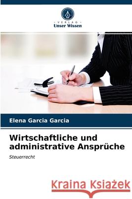 Wirtschaftliche und administrative Ansprüche Elena Garcia Garcia 9786203635034 Verlag Unser Wissen - książka