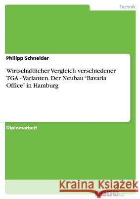 Wirtschaftlicher Vergleich verschiedener TGA - Varianten. Der Neubau Bavaria Office in Hamburg Schneider, Philipp 9783640357055 GRIN Verlag - książka