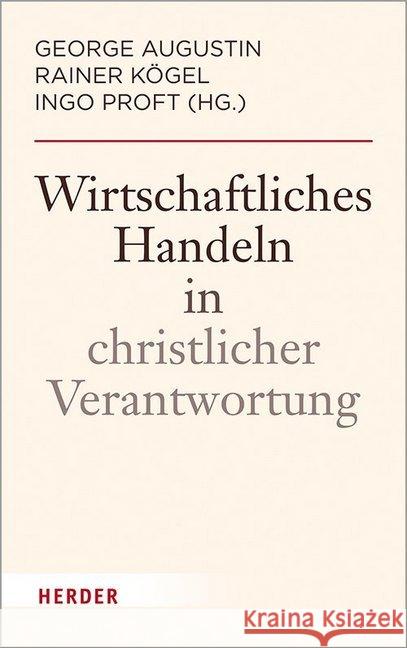 Wirtschaftliches Handeln in Christlicher Verantwortung George Augustin Rainer Kogel Ingo Proft 9783451388163 Verlag Herder - książka