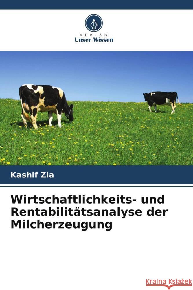 Wirtschaftlichkeits- und Rentabilitätsanalyse der Milcherzeugung Zia, Kashif 9786205251416 Verlag Unser Wissen - książka