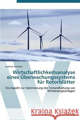 Wirtschaftlichkeitsanalyse eines Überwachungssystems für Rotorblätter Schnabel Andreas 9783639385403 AV Akademikerverlag - książka