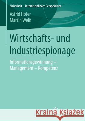 Wirtschafts- Und Industriespionage: Informationsgewinnung - Management - Kompetenz Hofer, Astrid 9783658092320 Springer - książka