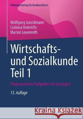 Wirtschafts- und Sozialkunde Teil 1: Programmierte Aufgaben mit Lösungen Wolfgang Grundmann Corinna Heinrichs Marion Leuenroth 9783658411299 Springer Gabler - książka