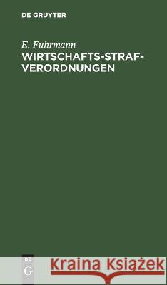 Wirtschafts-Strafverordnungen E Fuhrmann 9783112626276 De Gruyter - książka