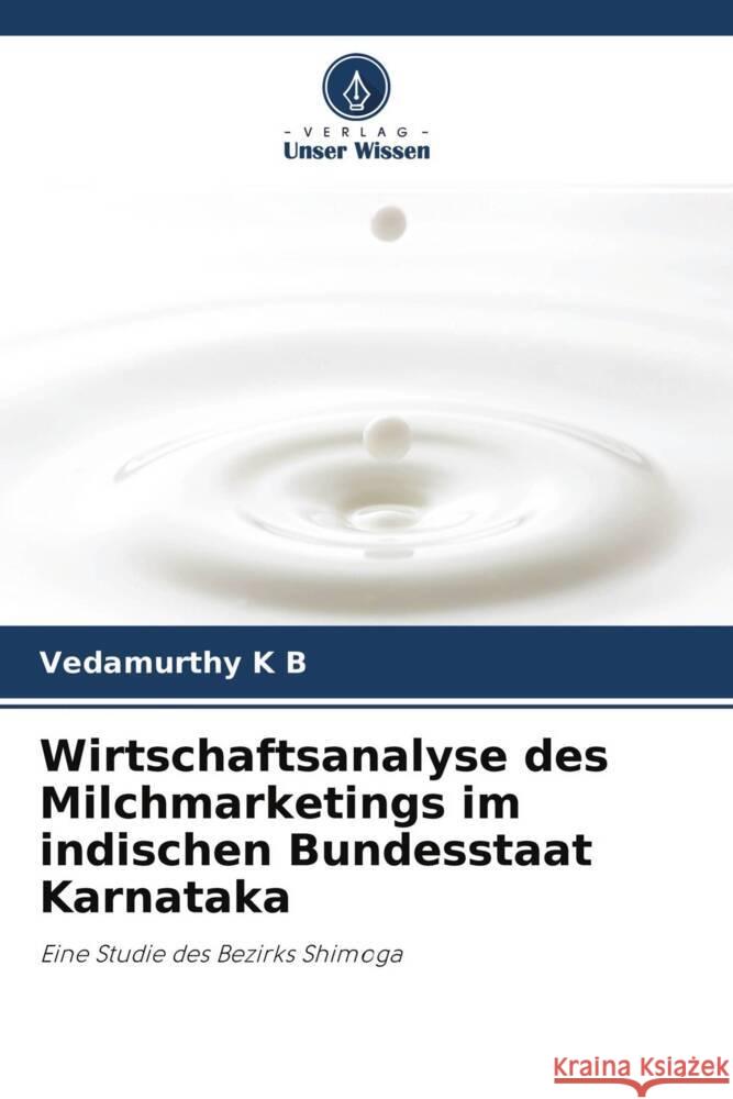 Wirtschaftsanalyse des Milchmarketings im indischen Bundesstaat Karnataka K B, Vedamurthy 9786202995870 Verlag Unser Wissen - książka