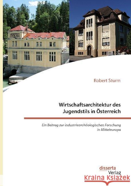 Wirtschaftsarchitektur des Jugendstils in Österreich: Ein Beitrag zur industriearchäologischen Forschung in Mitteleuropa Robert Sturm 9783959355148 Disserta Verlag - książka