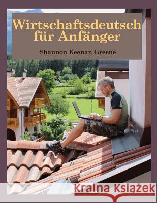 Wirtschaftsdeutsch fuer Anfaenger Greene, Shannon Keenan 9781942203131 Neuss - książka