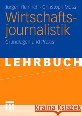 Wirtschaftsjournalistik: Grundlagen Und Praxis Heinrich, Jürgen 9783531142098 Vs Verlag Fur Sozialwissenschaften - książka