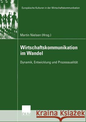 Wirtschaftskommunikation Im Wandel: Dynamik, Entwicklung Und Prozessualität Nielsen, Martin 9783824445370 Deutscher Universitats Verlag - książka