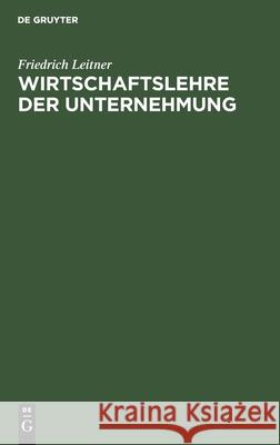 Wirtschaftslehre Der Unternehmung Friedrich Leitner 9783111203560 De Gruyter - książka