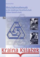 Wirtschaftsmathematik an der einjährigen Berufsfachschule (Höhere Handelsschule) Haarmann, Hermann Thun, Günther  9783812000796 Merkur - książka