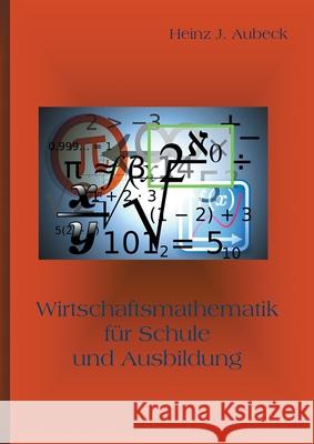 Wirtschaftsmathematik für Schule und Ausbildung Heinz J. Aubeck 9783750462168 Books on Demand - książka