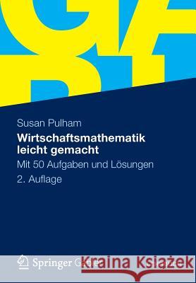 Wirtschaftsmathematik Leicht Gemacht: Mit 50 Aufgaben Und Lösungen Pulham, Susan 9783834918994 Springer Gabler - książka