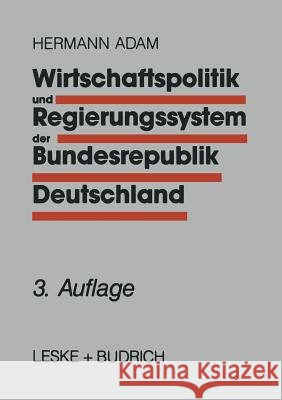 Wirtschaftspolitik Und Regierungssystem Der Bundesrepublik Deutschland: Eine Einführung Adam, Hermann 9783810015020 Vs Verlag Fur Sozialwissenschaften - książka