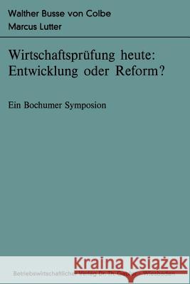 Wirtschaftsprüfung Heute: Entwicklung Oder Reform?: Ein Bochumer Symposion Busse Von Colbe, Walther 9783409350617 Gabler Verlag - książka