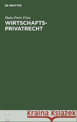 Wirtschaftsprivatrecht Hans-Peter Fries 9783486248371 Walter de Gruyter - książka