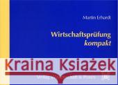 Wirtschaftsprufung Kompakt Erhardt, Martin 9783896735409 Wissenschaft & Praxis - książka