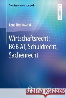 Wirtschaftsrecht: Bgb AT, Schuldrecht, Sachenrecht Rudkowski, Lena 9783658098674 Springer Gabler - książka