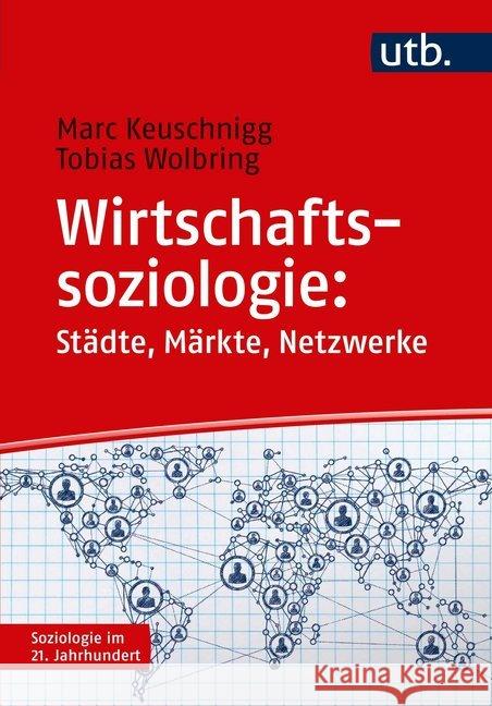 Wirtschaftssoziologie : Städte, Märkte, Netzwerke Keuschnigg, Marc; Wolbring, Tobias 9783825251109 UTB - książka