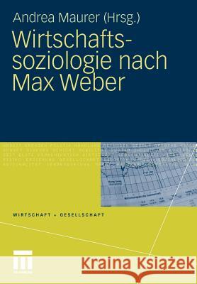 Wirtschaftssoziologie Nach Max Weber: Gesellschaftstheoretische Perspektiven Und Analysen Der Wirtschaft Maurer, Andrea 9783531167701 VS Verlag - książka
