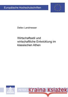 Wirtschaftsstil Und Wirtschaftliche Entwicklung Im Klassischen Athen Landmesser, Detlev 9783631390344 Lang, Peter, Gmbh, Internationaler Verlag Der - książka