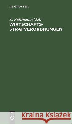 Wirtschaftsstrafverordnungen E Fuhrmann, No Contributor 9783112632710 De Gruyter - książka