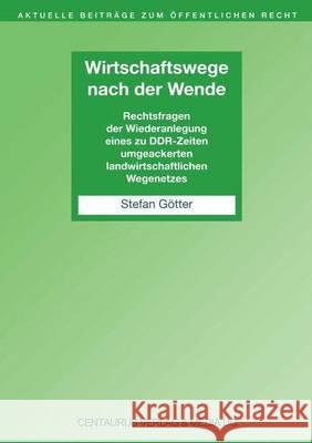 Wirtschaftswege Nach Der Wende: Rechtsfragen Der Wiederanlegung Eines Zu Ddr-Zeiten Umgeackerten Landwirtschaftlichen Wegenetzes Stefan Gotter 9783825504168 Centaurus Verlag & Media - książka