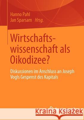 Wirtschaftswissenschaft ALS Oikodizee?: Diskussionen Im Anschluss an Joseph Vogls Gespenst Des Kapitals Pahl, Hanno 9783658001254 Springer vs - książka