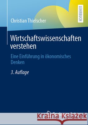 Wirtschaftswissenschaften Verstehen: Eine Einführung in Ökonomisches Denken Thielscher, Christian 9783658386702 Springer Gabler - książka