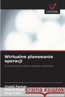 Wirtualne planowanie operacji Parmar, Vrutali, Desai, Adarsh, Patel, Nirav 9786630362138 Wydawnictwo Nasza Wiedza - książka