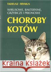 Wirusowe, bakteryjne... choroby kotów Frymus Tadeusz 9788392519881 Oficyna Wydawnicza Fundament - książka