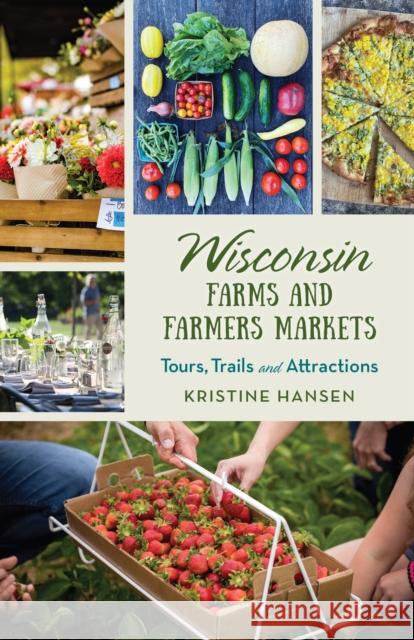 Wisconsin Farms and Farmers Markets: Tours, Trails and Attractions Hansen, Kristine 9781493055814 Globe Pequot Press - książka