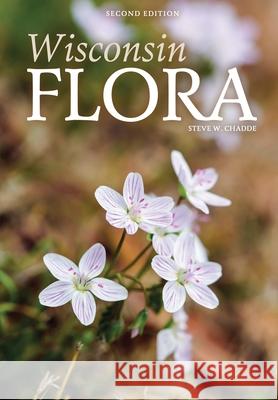 Wisconsin Flora: An Illustrated Guide to the Vascular Plants of Wisconsin Steve W. Chadde 9781951682033 Orchard Innovations - książka