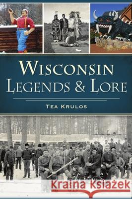 Wisconsin Legends & Lore Tea Krulos 9781467143448 History Press - książka