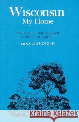 Wisconsin, My Home Erna Xan 9780299007140 University of Wisconsin Press - książka