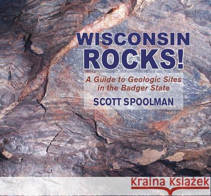 Wisconsin Rocks!: A Guide to Geologic Sites in the Badger State Scott Spoolman 9780878426898 Mountain Press - książka