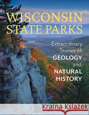 Wisconsin State Parks: Extraordinary Stories of Geology and Natural History Scott Spoolman 9780870208492 Wisconsin Historical Society Press - książka