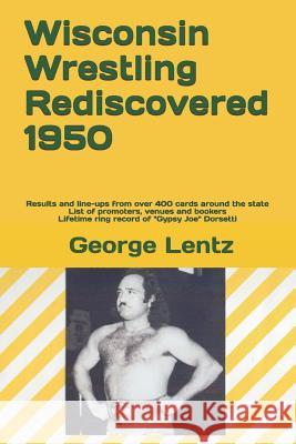 Wisconsin Wrestling Rediscovered 1950 George Lentz 9781793432735 Independently Published - książka