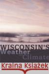 Wisconsin's Weather and Climate Joseph M. Moran Edward J. Hopkins 9780299171841 University of Wisconsin Press