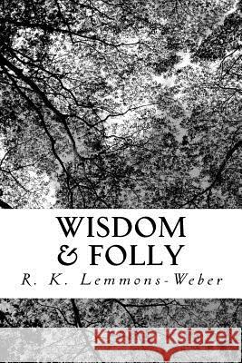 Wisdom & Folly R. K. Lemmons-Weber 9781518767265 Createspace - książka