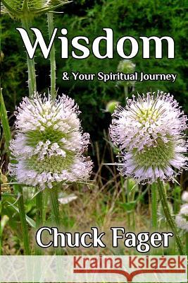 Wisdom & Your Spiritual Journey: A Study of Wisdom In The Biblical And Quaker Traditions Fager, Chuck 9781517041939 Createspace - książka