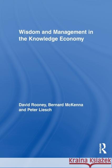 Wisdom and Management in the Knowledge Economy David Rooney Bernard McKenna Peter Liesch 9781138008830 Routledge - książka