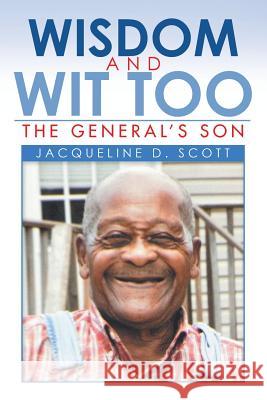 Wisdom and Wit Too: The General'S Son Jacqueline D Scott 9781984535627 Xlibris Us - książka