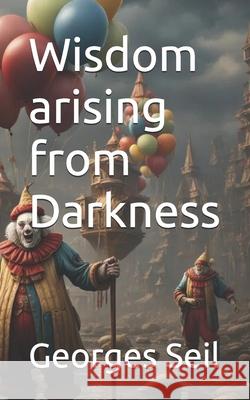 Wisdom arising from Darkness Georges Seil 9798327037816 Independently Published - książka