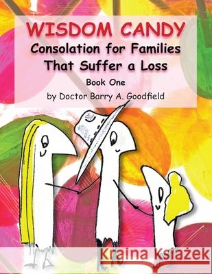 Wisdom Candy: Consolation for Families That Suffer a Loss Mike D. Riley Barry A. Goodfield 9780996989978 Goodfield Institute LLC - książka