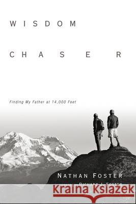 Wisdom Chaser: Finding My Father at 14,000 Feet Nathan Foster 9780830836307 IVP Books - książka