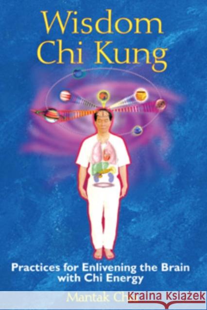 Wisdom Chi Kung: Practices for Enlivening the Brain with Chi Energy Chia, Mantak 9781594771361 Destiny Books - książka