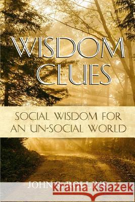 Wisdom Clues: Social Wisdom for an Unsocial World John S. Rollins Chernitra Palencia 9780692844502 John S Rollins - książka