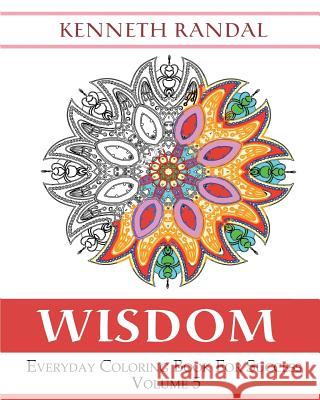 Wisdom: Everyday Coloring Book For Success Volume 5 Randal, Kenneth 9781518686856 Createspace - książka