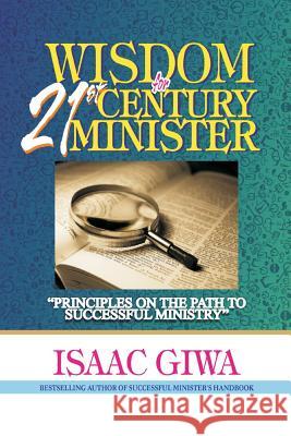 Wisdom For 21st Century Minister: Principles On The Path To Successful Ministry Giwa, Isaac 9781548517762 Createspace Independent Publishing Platform - książka